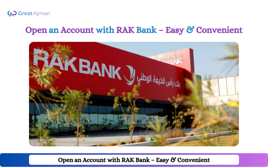 Open an Account with RAK Bank – Easy & Convenient