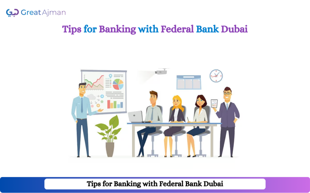 Tips for Banking with Federal Bank Dubai