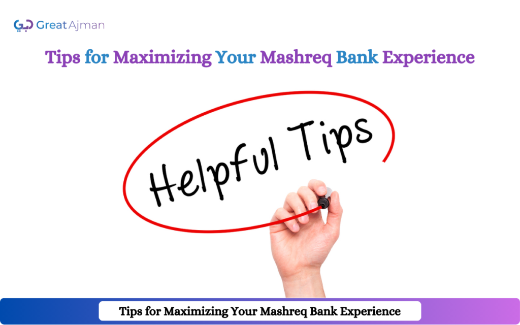 Tips for Maximizing Your Mashreq Bank Experience